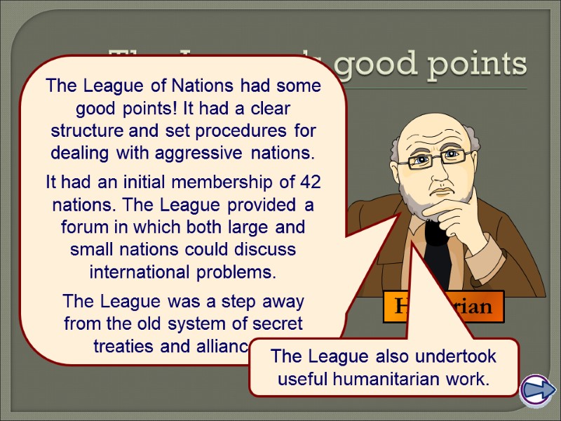The League’s good points The League of Nations had some good points! It had